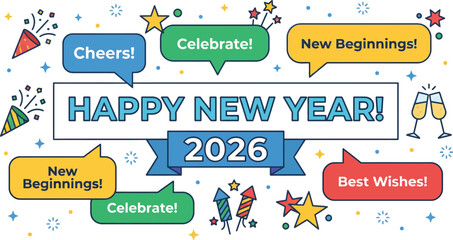 Happy new year 2026 greeting with colorful speech bubbles containing cheers and celebrate text plus champagne glasses icons for festive holiday party banner design.