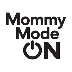 Mommy Mode On