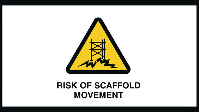 Warning sign indicating risk of scaffold movement with a yellow triangle and black icon on an unstable surface.