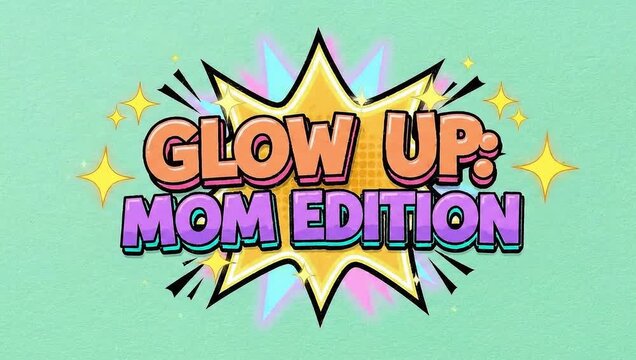 A vibrant video graphic with a glow up mom edition theme