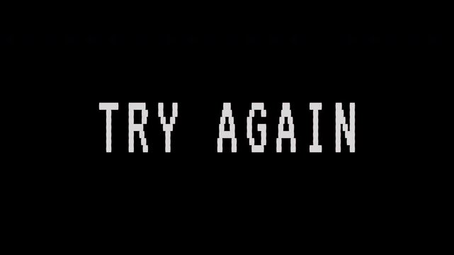 Pixelated 'Try Again' message blinks on a black screen, suggesting a digital error or game over. 4K video text animation for vintage arcade game intro.	