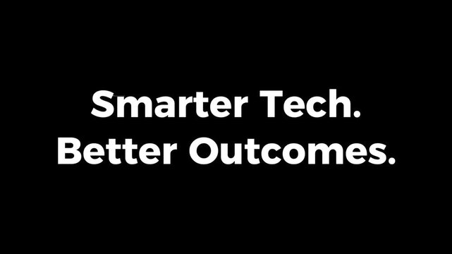 Smarter Tech. Better Outcomes. animated technology text video showcasing digital innovation intelligent systems scalable solutions and modern business technology concepts