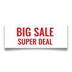 A white rectangular sign with red text reading BIG SALE SUPER DEAL on a plain white background with subtle shadow