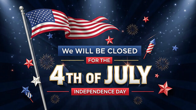 4th of july independence day We will be closed for the 4th of july independence day holiday notice