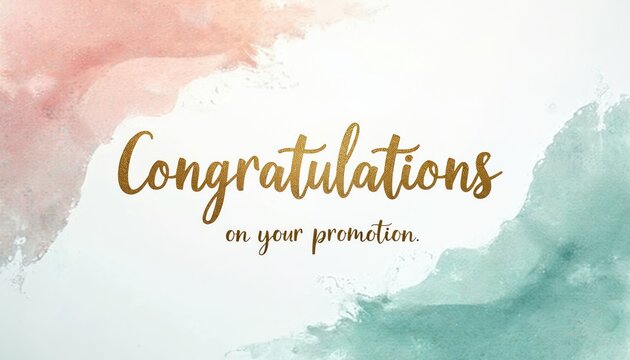 Gold text Congratulations on your promotion on white background with soft pastel watercolor stains. Elegant greeting card design with brush strokes. Happy event announcement.