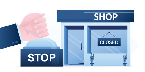 Big hand push Stop button. Business closing during crisis. Unemployment, debt problem or bankruptcy concept. Businessman closed shop, warning sign on storefront.