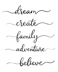 Minimal handwritten calligraphy typography poster with inspirational words dream, create, family, adventure and believe on white background.