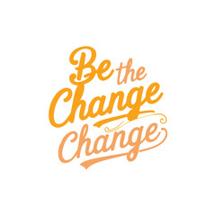 create a handwritten typography  of graphic T-shirt design text ""Be the Change"


