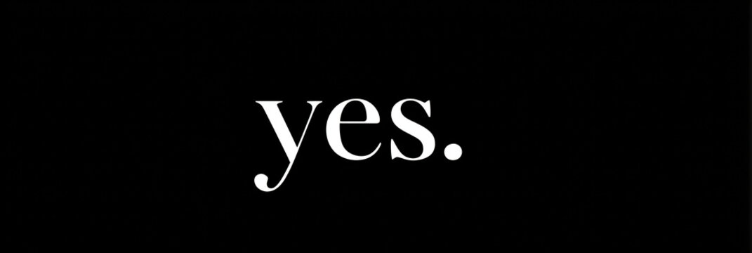 Yes bold minimal font period emphasized clean black background white text modern typography statement simple graphic poster design minimalism stark contrast clarity decisive message sleek style