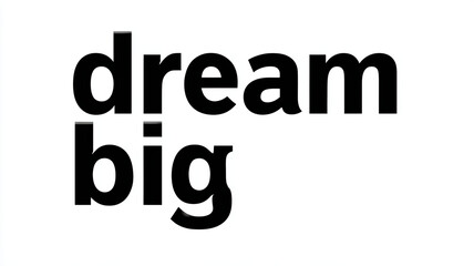 Dream big bold lowercase typography black white text minimal motivation Dream big message bold lowercase typography white background, clean layout with strong contrast, modern style, inspiring