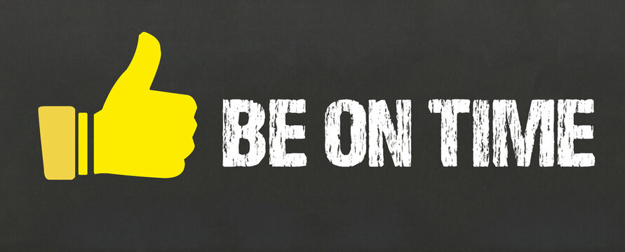 be on time	
