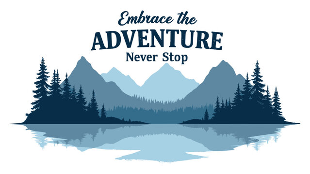 Embrace the adventure never stop motivational graphic featuring layered blue mountain silhouettes reflecting in a calm lake water scene