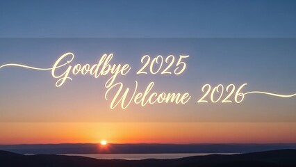 Sunset landscape with Goodbye 2025 Welcome 2026 text in cursive font horizon mountains orange