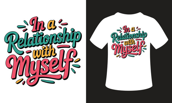 Vibrant t-shirt design with empowering phrase In a Relationship with Myself