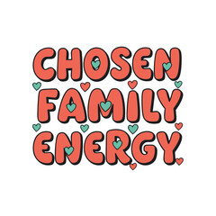 Vibrant Text Art Celebrating Chosen Family Energy with Heartfelt Emotions and Love