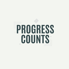 Fototapeta premium A motivational poster with the phrase progress counts displayed prominently in a simple yet effective design