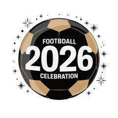 Football 2026 Celebration Graphic with Soccer Ball Isolated on Transparent Background