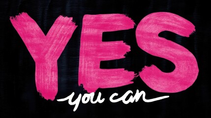 Modern motivational text design featuring bold pink YES letters on black background with smaller white cursive you can m