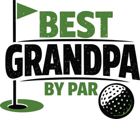 Best Grandpa by Par Golf Quote Typography with Flag and Ball Isolated on White