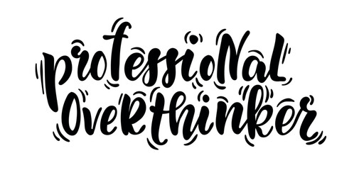 Professional Overthinker Hand Lettering Quote in Modern Brush Typography with Minimal Design, Sarcastic Relatable Message About Anxiety, Mental Loops, Deep Thinking, Burnout and Everyday Mind Overload