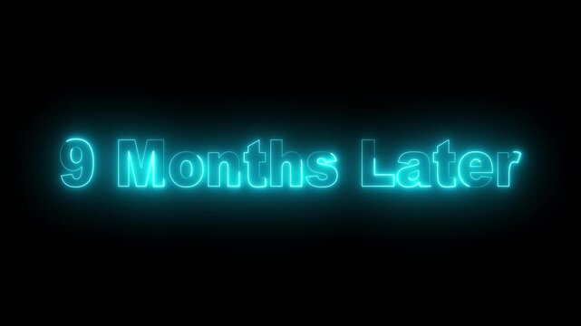 glowing neon 9 month later text animation on black background. neon cyan text animation &ldquo;nine month later. futuristic neon typography animation 9 month Later. 4k video animation.