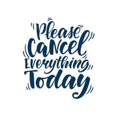 Handwritten phrase Please cancel everything today on clean background. Minimalist note expressing stress, pause, or overwhelm. Ideal for posters, tshirts, social media, lifestyle, and self care