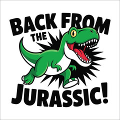 Running cartoon T- Rex with text Back From The Jurassic