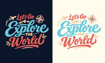 Let's Go Explore the World Typography Vector Design, Vintage Outdoor Adventure Slogan Vector Typography with Globe or Mountain Elements, Minimalist "Let's Go Explore the World" Lettering Design