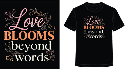 Inspirational Love Blooms Beyond Words Graphic Design for TShirt and Poster
