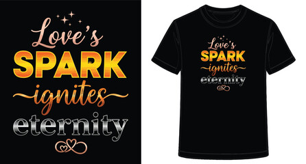 Inspirational Love Spark Ignites Eternity Quote TShirt Design on Black Tee