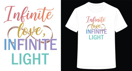 Colorful Infinite Love Infinite Light TShirt Design Inspirational Quote Graphic Tee Shirt Design