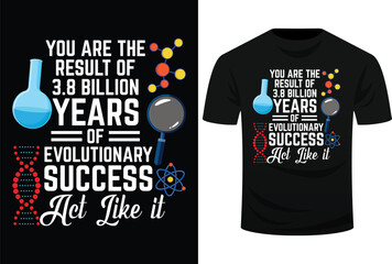 You Are The Result Of  3.8 Billion Years Of Evolutionary Success Act Like it Svg Design