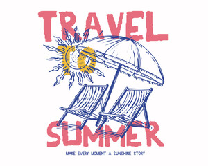 Hand Drawing Beach Relax Cheer with umbrella and sun. Typography Travel to Summer slogan. Beach Graphic tee. Women's , girls fashion summer t-shirt sweatshirt design in vector.