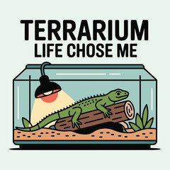 Terrarium Life Chose Me Funny Reptile Iguana Lizard Tank T Shirt Design