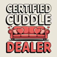 Certified Cuddle Dealer Funny Romantic Sofa Hearts Love Quote T Shirt Design
