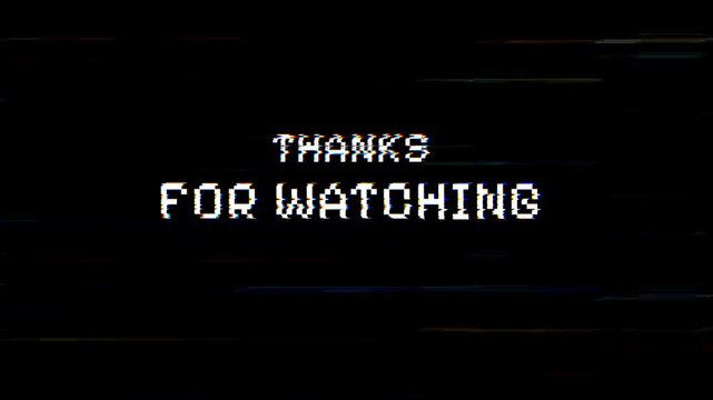 Digital thanks for watching text animation with glitch. Suitable for video end screens or social media outros. 4k
