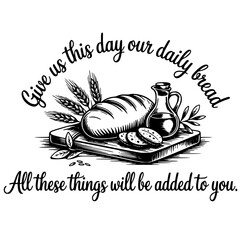 Give Us This Day Our Daily Bread Biblical Quote with Bread and Olive Oil Illustration&rdquo;