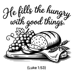 He Fills the Hungry with Good Things Biblical Quote with Bread and Fruit Illustration, Luke 1:53&rdquo;