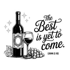 The Best is Yet to Come John 2:10 Wine Bottle and Grapes Illustration