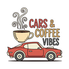 Cars and Coffee Vibes tshirt vector illustration