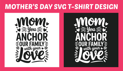 Mom You Anchor Our Family With Your Love Mother&rsquo;s Day Typography T Shirt Design