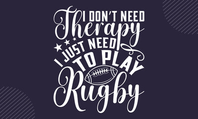 I don&rsquo;t need therapy I just need to play rugby - Rugby T-shirt Design, Vintage College Font Artwork | Athletic Typography | Sporty Graphic Style for Tees & Prints | Athletic Fashion Graphic, Bold Retr