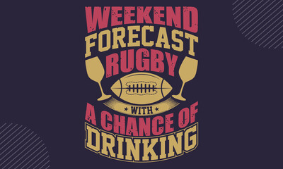 Weekend forecast rugby with a chance of drinking - Rugby T-shirt Design, Vintage College Font Artwork | Athletic Typography | Sporty Graphic Style for Tees & Prints | Retro Sportswear Design, Bold Let