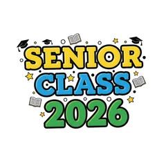 A colorful graphic design that reads Senior Class 2026 in bold yellow blue and green letters on a black background with stars and confetti