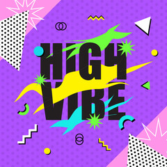 Vibrant memphis background design, and text HIGH VIBE with colorful zigzags, circle, and geometric shapes on dot texture, Fun festival concept