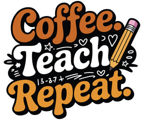 Coffee teach repeat T-shirt design. 100 Days of school T-shirt design.