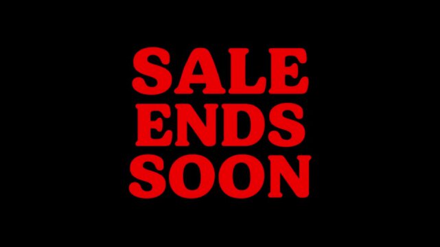 Sale ends soon limited time offer available for a short period of time hurry up and buy now on white background or black background.