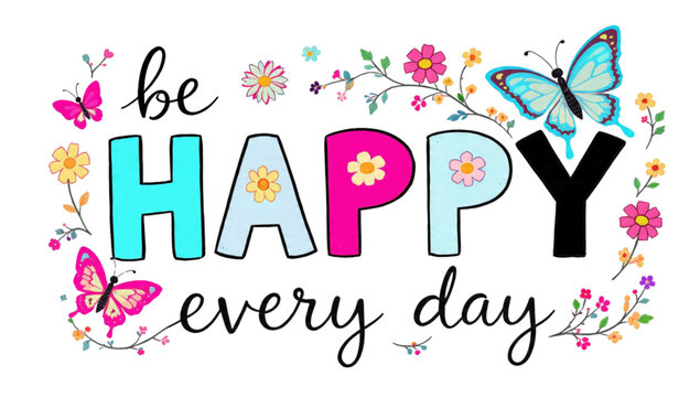 Adobe Illustrator ArtworkColorful hand-drawn typography with the inspirational quote "be HAPPY every day" decorated with vibrant flowers - Powered by Adobe