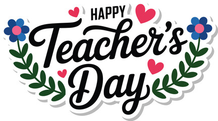 Obraz premium Happy Teacher's Day handwritten inscription with floral elements and hearts