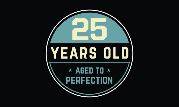 25 years old aged to perfection birthday t shirt design